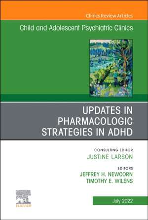 Updates in Pharmacologic Strategies in ADHD, An Issue of ChildAnd Adolescent Psychiatric Clinics of North America de Jeffrey H. Newcorn