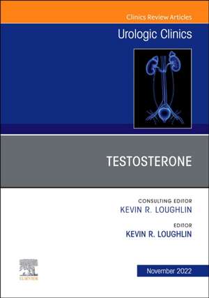 Testosterone, An Issue of Urologic Clinics de Kevin R. Loughlin