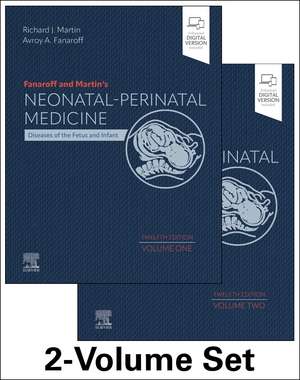 Fanaroff and Martin's Neonatal-Perinatal Medicine, 2-Volume Set: Diseases of the Fetus and Infant de Richard J. Martin