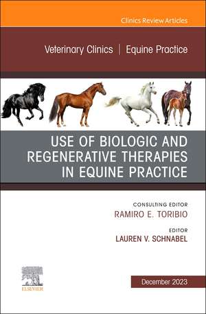 Use of Biologic and Regenerative Therapies in Equine Practice, An Issue of Veterinary Clinics of North America: Equine Practice de Lauren V. Schnabel