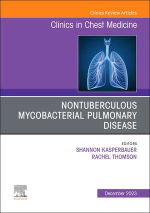 Nontuberculous Mycobacterial Pulmonary Disease, An Issue of Clinics in Chest Medicine de Shannon Kasperbauer