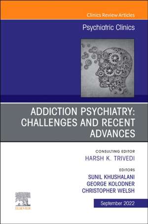 Addiction Psychiatry: Challenges and Recent Advances, An Issue of Psychiatric Clinics of North America de George Kolodner