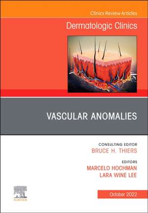 Vascular Anomalies, An Issue of Dermatologic Clinics de Lara Wine Lee