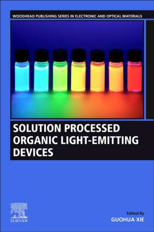 Solution-Processed Organic Light-Emitting Devices de Guohua Xie