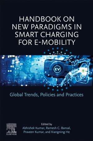 Handbook on New Paradigms in Smart Charging for E-Mobility: Global Trends, Policies and Practices de Abhishek Kumar