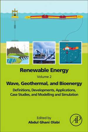 Renewable Energy - Volume 2: Wave, Geothermal, and Bioenergy: Definitions, Developments, Applications, Case Studies, and Modelling and Simulation de Abdul Ghani Olabi