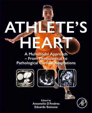 Athlete’s Heart: A Multimodal Approach – From Physiological to Pathological Cardiac Adaptations de Antonello D’Andrea