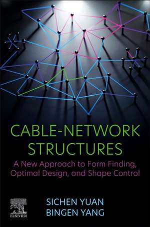 Cable-Network Structures: A New Approach to Form Finding, Optimal Design, and Shape Control de Sichen Yuan