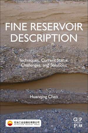 Fine Reservoir Description: Techniques, Current Status, Challenges, and Solutions de Huanqing Chen