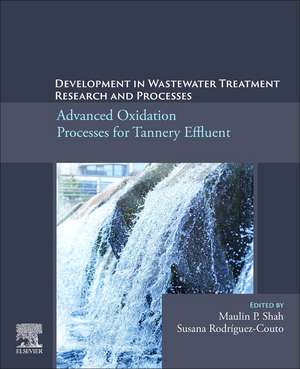 Development in Wastewater Treatment Research and Processes: Advanced Oxidation Processes for Tannery Effluent de Maulin P. Shah