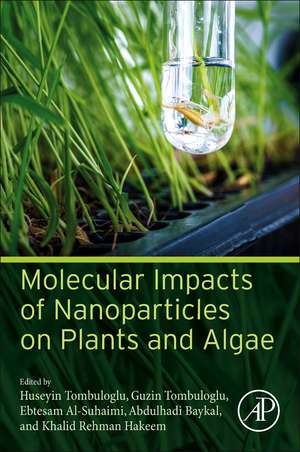 Molecular Impacts of Nanoparticles on Plants and Algae de Huseyin Tombuloglu