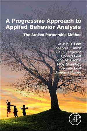 A Progressive Approach to Applied Behavior Analysis: The Autism Partnership Method de Justin B Leaf