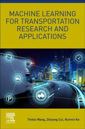 Machine Learning for Transportation Research and Applications de Yinhai Wang