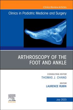 Arthroscopy of the Foot and Ankle, An Issue of Clinics in Podiatric Medicine and Surgery de Laurence Rubin