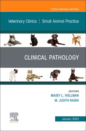 Clinical Pathology , An Issue of Veterinary Clinics of North America: Small Animal Practice de Maxey L. Wellman