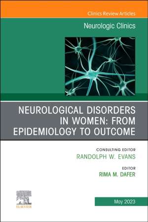 Neurological Disorders in Women: from Epidemiology to Outcome, An Issue of Neurologic Clinics de Rima M. Dafer