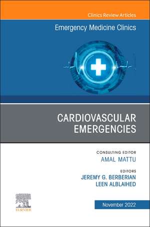 Cardiovascular Emergencies, An Issue of Emergency Medicine Clinics of North America de Jeremy G. Berberian