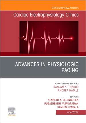 Advances in physiologic pacing, An Issue of Cardiac Electrophysiology Clinics de Kenneth A. Ellenbogen