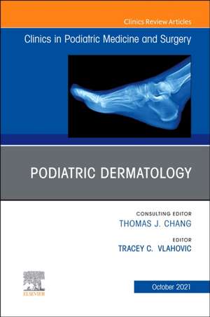 Podiatric Dermatology, An Issue of Clinics in Podiatric Medicine and Surgery de Tracey C. Vlahovic