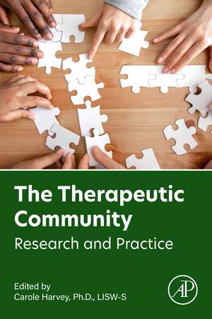 The Therapeutic Community: Research and Practice de Carole Harvey