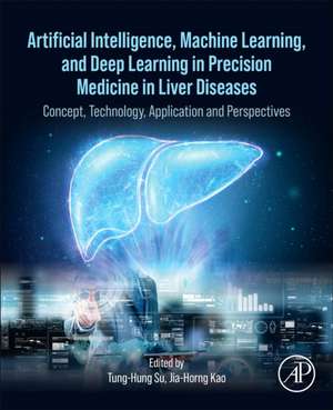 Artificial Intelligence, Machine Learning, and Deep Learning in Precision Medicine in Liver Diseases: Concept, Technology, Application and Perspectives de Tung-Hung Su