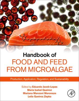 Handbook of Food and Feed from Microalgae: Production, Application, Regulation, and Sustainability de Eduardo Jacob-Lopes