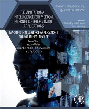 Computational Intelligence for Medical Internet of Things (MIoT) Applications: Machine Intelligence Applications for IoT in Healthcare de Yassine Maleh