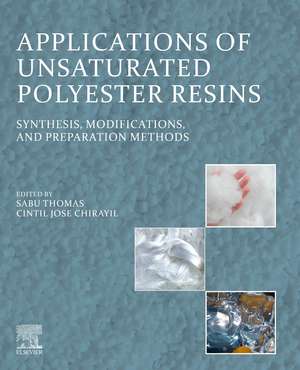 Applications of Unsaturated Polyester Resins: Synthesis, Modifications, and Preparation Methods de Sabu Thomas