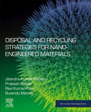 Disposal and Recycling Strategies for Nano-engineered Materials de Jitendra Kumar Pandey