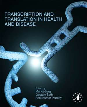 Transcription and Translation in Health and Disease de Manoj Garg