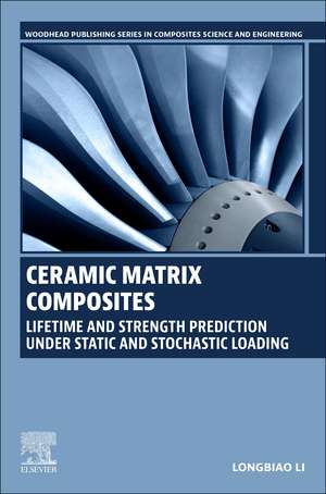 Ceramic Matrix Composites: Lifetime and Strength Prediction Under Static and Stochastic Loading de Longbiao Li