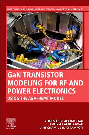 GaN Transistor Modeling for RF and Power Electronics: Using The ASM-HEMT Model de Yogesh Singh Chauhan