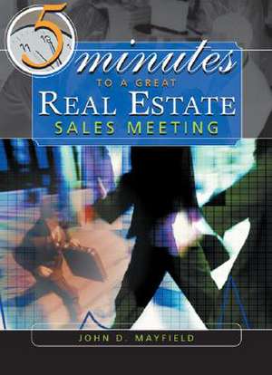 Five Minutes to a Great Real Estate Sales Meeting de John D. Mayfield