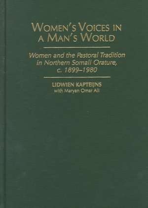 Women's Voices in A Man's World: Women and the Pastoral Tradition in Northern Somali Orature, c. 1899-1980 de Lidwien Kapteijns