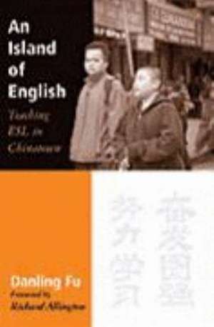 An Island of English: Teaching ESL in Chinatown de Danling Fu