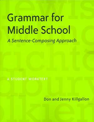 Grammar for Middle School: A Sentence-Composing Approach de Don Killgallon