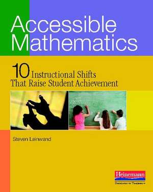 Accessible Mathematics: 10 Instructional Shifts That Raise Student Achievement de Steven Leinwand