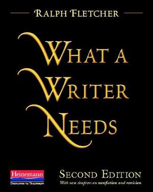 What a Writer Needs, Second Edition de Ralph Fletcher