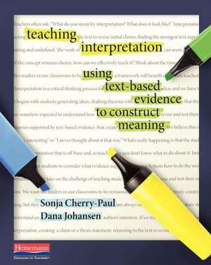 Teaching Interpretation: Using Text-Based Evidence to Construct Meaning de Sonja Cherry-Paul