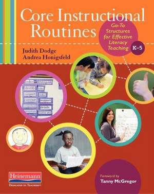 Core Instructional Routines: Go-To Structures for Effective Literacy Teaching, K-5 de Judith Dodge