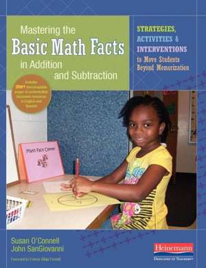 Mastering the Basic Math Facts in Addition and Subtraction: Strategies, Activities, and Interventions to Move Students Beyond Memorization de John SanGiovanni