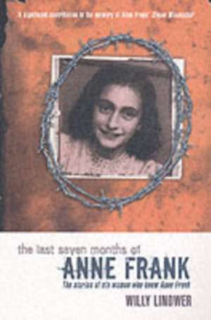 Lindwer, W: The Last Seven Months of Anne Frank de Willy Lindwer