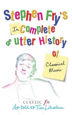 Stephen Fry's Incomplete & Utter History of Classical Music: My Autobiography de Stephen Fry