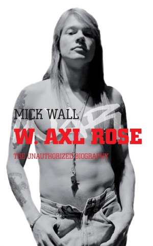 W. Axl Rose de Mick Wall