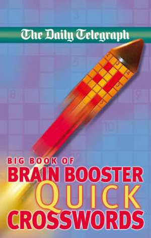 Daily Telegraph Big Book of Brain Boosting Quick Crosswords de Telegraph Group Limited