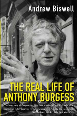 The Real Life of Anthony Burgess de Andrew Biswell