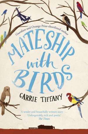 Mateship With Birds de Carrie Tiffany