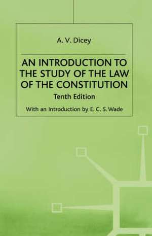 An Introduction to the Study of the Law of the Constitution de A. V. Dicey