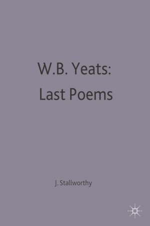 W.B.Yeats: Last Poems de Jon Stallworthy