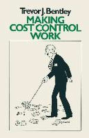 Making Cost Control Work de Trevor J. Bentley